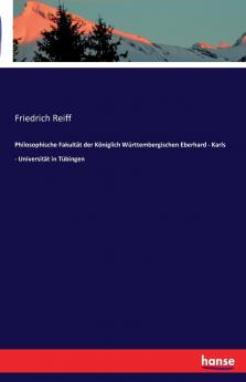 Philosophische Fakultät der Königlich Württembergischen Eberhard - Karls - Universität in Tübingen