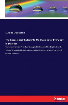 The Gospels distributed into Meditations for Every Day in the Year