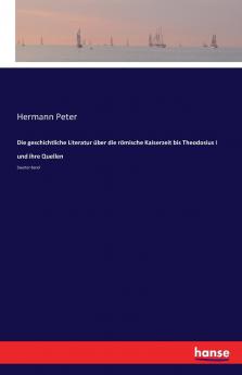 Die geschichtliche Literatur über die römische Kaiserzeit bis Theodosius I und ihre Quellen