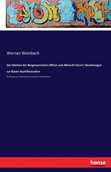Der Meister der Bergmannschen Officin und Albrecht Dürer's Beziehungen zur Basler Buchillustration