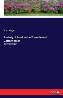 Ludwig Uhland seine Freunde und Zeitgenossen