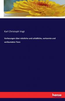 Vorlesungen über nützliche und schädliche verkannte und verläumdete Tiere