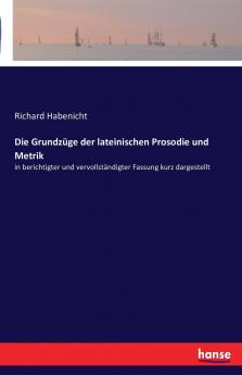 Die Grundzüge der lateinischen Prosodie und Metrik