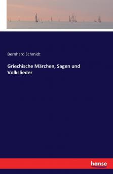 Griechische Märchen Sagen und Volkslieder