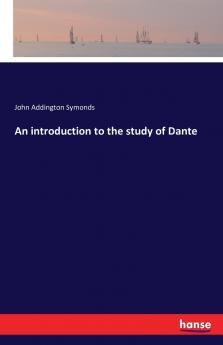 An introduction to the study of Dante