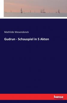 Gudrun - Schauspiel in 5 Akten