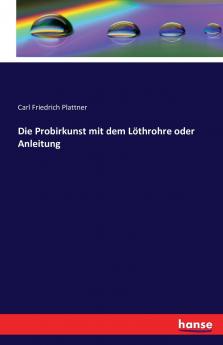 Die Probirkunst mit dem L��throhre oder Anleitung