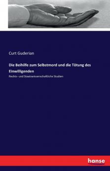 Die Beihilfe zum Selbstmord und die Tötung des Einwilligenden