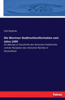 Die Wormser Stadtrechtsreformation vom Jahre 1499