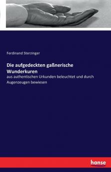 Die aufgedeckten gaßnerische Wunderkuren