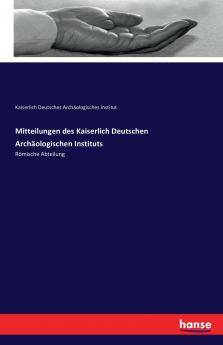 Mitteilungen des Kaiserlich Deutschen Archäologischen Instituts