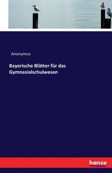 Bayerische Bl��tter f��r das Gymnasialschulwesen