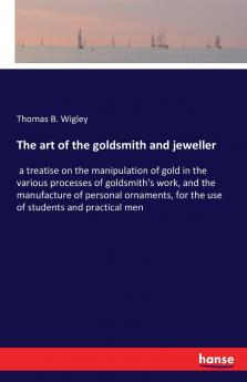 The art of the goldsmith and jeweller