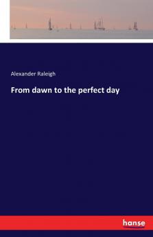 From dawn to the perfect day