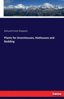Plants for Greenhouses Hothouses and Bedding