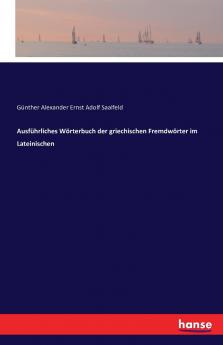 Ausführliches Wörterbuch der griechischen Fremdwörter im Lateinischen