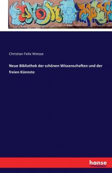 Neue Bibliothek der schönen Wissenschaften und der freien Künnste