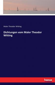 Dichtungen vom Maler Theodor Witting