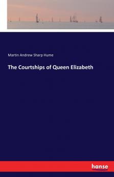 The Courtships of Queen Elizabeth
