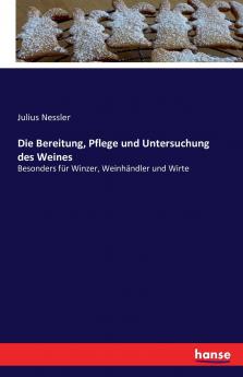 Die Bereitung Pflege und Untersuchung des Weines