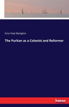 The Puritan as a Colonist and Reformer