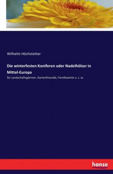 Die winterfesten Koniferen oder Nadelhölzer in Mittel-Europa