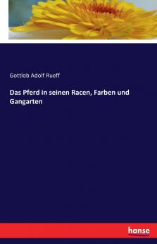 Das Pferd in seinen Racen Farben und Gangarten