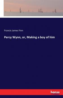 Percy Wynn or Making a boy of him