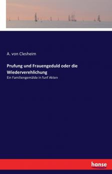 Prufung und Frauengeduld oder die Wiederverehlichung