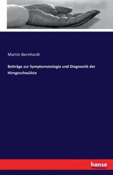Beiträge zur Symptomatologie und Diagnostik der Hirngeschwülste