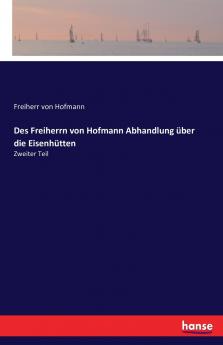 Des Freiherrn von Hofmann Abhandlung über die Eisenhütten