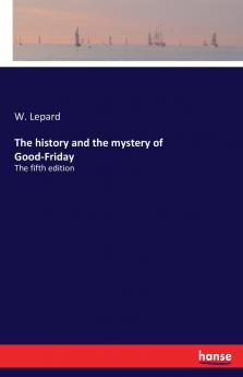 The history and the mystery of Good-Friday