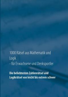 1000 Rätsel aus Mathematik und Logik für Erwachsene und Denksportler