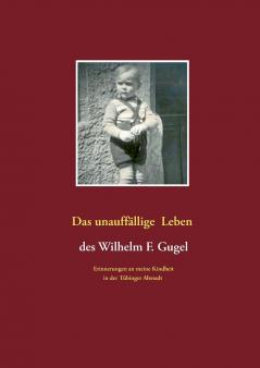 Das unauffällige Leben des Wilhelm F. Gugel