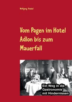 Vom Pagen im Hotel Adlon bis zum Mauerfall