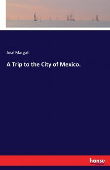 A Trip to the City of Mexico.