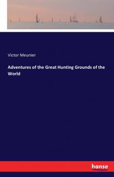 Adventures of the Great Hunting Grounds of the World