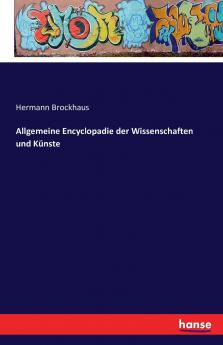 Allgemeine Encyclopadie der Wissenschaften und Künste