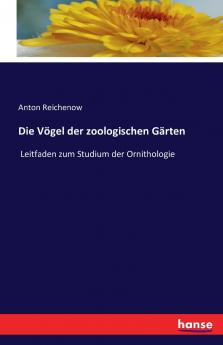 Die Vögel der zoologischen Gärten