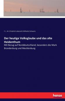 Der heutige Volksglaube und das alte Heidenthum