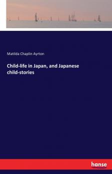 Child-life in Japan and Japanese child-stories
