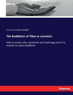 The Buddhism of Tibet or Lamaism