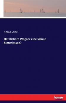 Hat Richard Wagner eine Schule hinterlassen?