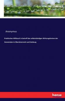 Praktisches Hilfsbuch in betreff des selbstständigen Wirkungskreises der Gemeinden in Oberösterreich und Salzburg