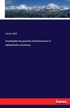 Encyklopädie des gesamten Eisenbahnwesens in alphabetischer Anordnung