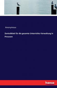 Zentralblatt für die gesamte Unterrichts-Verwaltung in Preussen