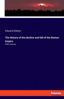 The History of the decline and fall of the Roman Empire
