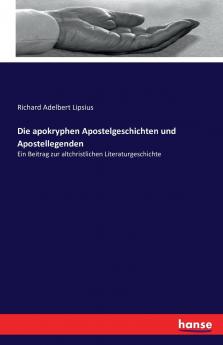 Die apokryphen Apostelgeschichten und Apostellegenden