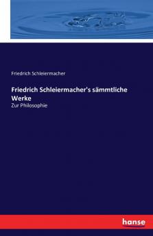 Friedrich Schleiermacher's sämmtliche Werke