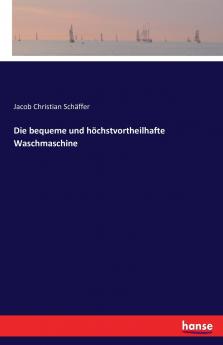 Die bequeme und höchstvortheilhafte Waschmaschine